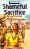 Shameful Sacrifice by Richard Anieke