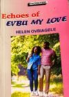 Echoes of Evbu My Love (Sequel to Evbu My Love) by Helen Ovbiagele