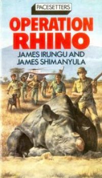 Operation Rihno by James Irungu and James Shimanyula